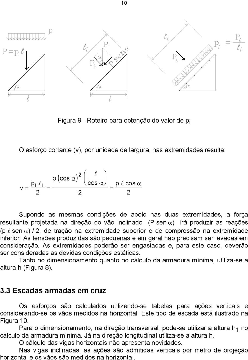 na extremidade inferior. As tensões produzidas são pequenas e em geral não precisam ser levadas em consideração.