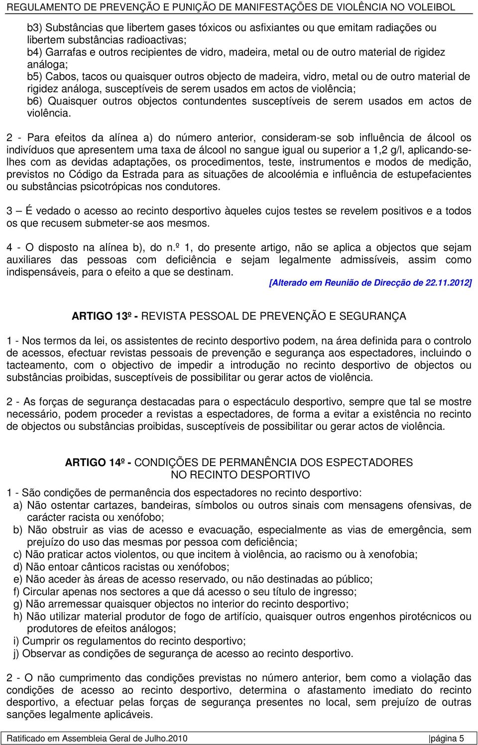 outros objectos contundentes susceptíveis de serem usados em actos de violência.