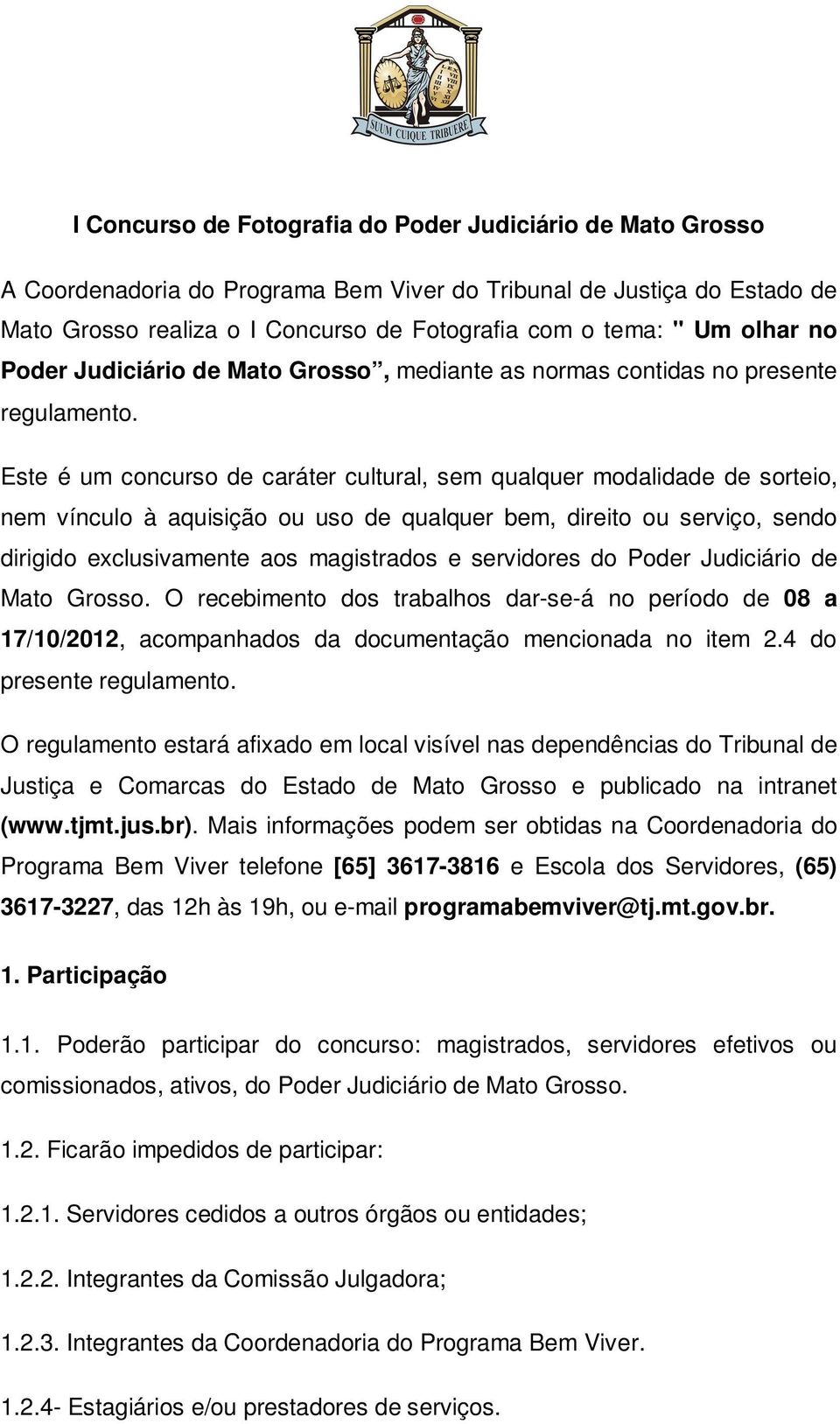 Este é um concurso de caráter cultural, sem qualquer modalidade de sorteio, nem vínculo à aquisição ou uso de qualquer bem, direito ou serviço, sendo dirigido exclusivamente aos magistrados e