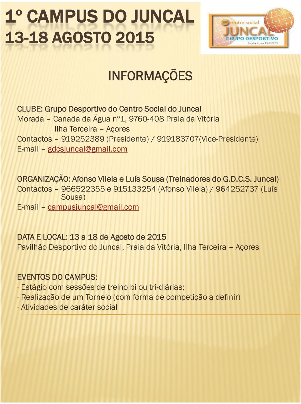 usa (Treinadores do G.D.C.S. Juncal) Contactos 966522355 e 915133254 (Afonso Vilela) / 964252737 (Luís Sousa) E-mail campusjuncal@gmail.