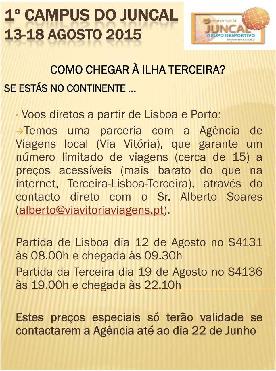 limitado de viagens (cerca de 15) a preços acessíveis (mais barato do que na internet, Terceira-Lisboa-Terceira), através do contacto direto com o Sr.