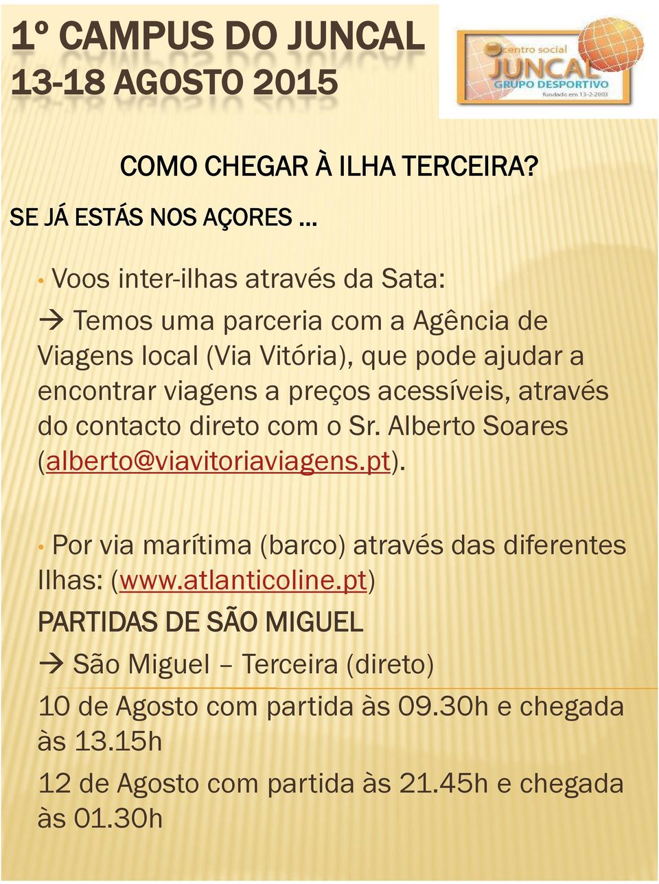 ajudar a encontrar viagens a preços acessíveis, através do contacto direto com o Sr. Alberto Soares (alberto@viavitoriaviagens.pt).