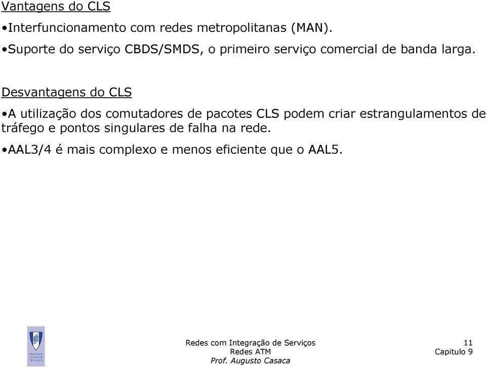 Desvantagens do CLS A utilização dos comutadores de pacotes CLS podem criar