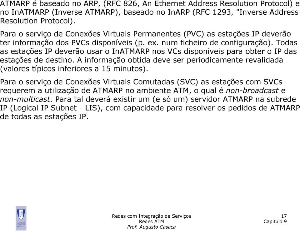 Todas as estações IP deverão usar o InATMARP nos VCs disponíveis para obter o IP das estações de destino.