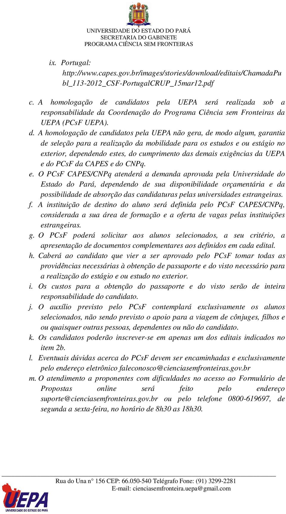 candidatos pela UEPA será realizada sob a responsabilidade da