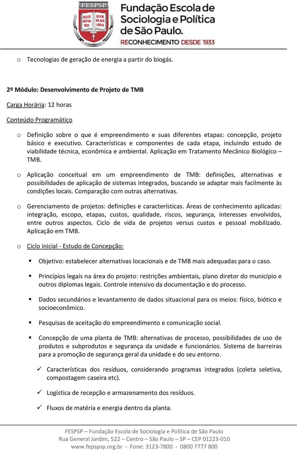 Características e componentes de cada etapa, incluindo estudo de viabilidade técnica, econômica e ambiental. Aplicação em Tratamento Mecânico Biológico TMB.