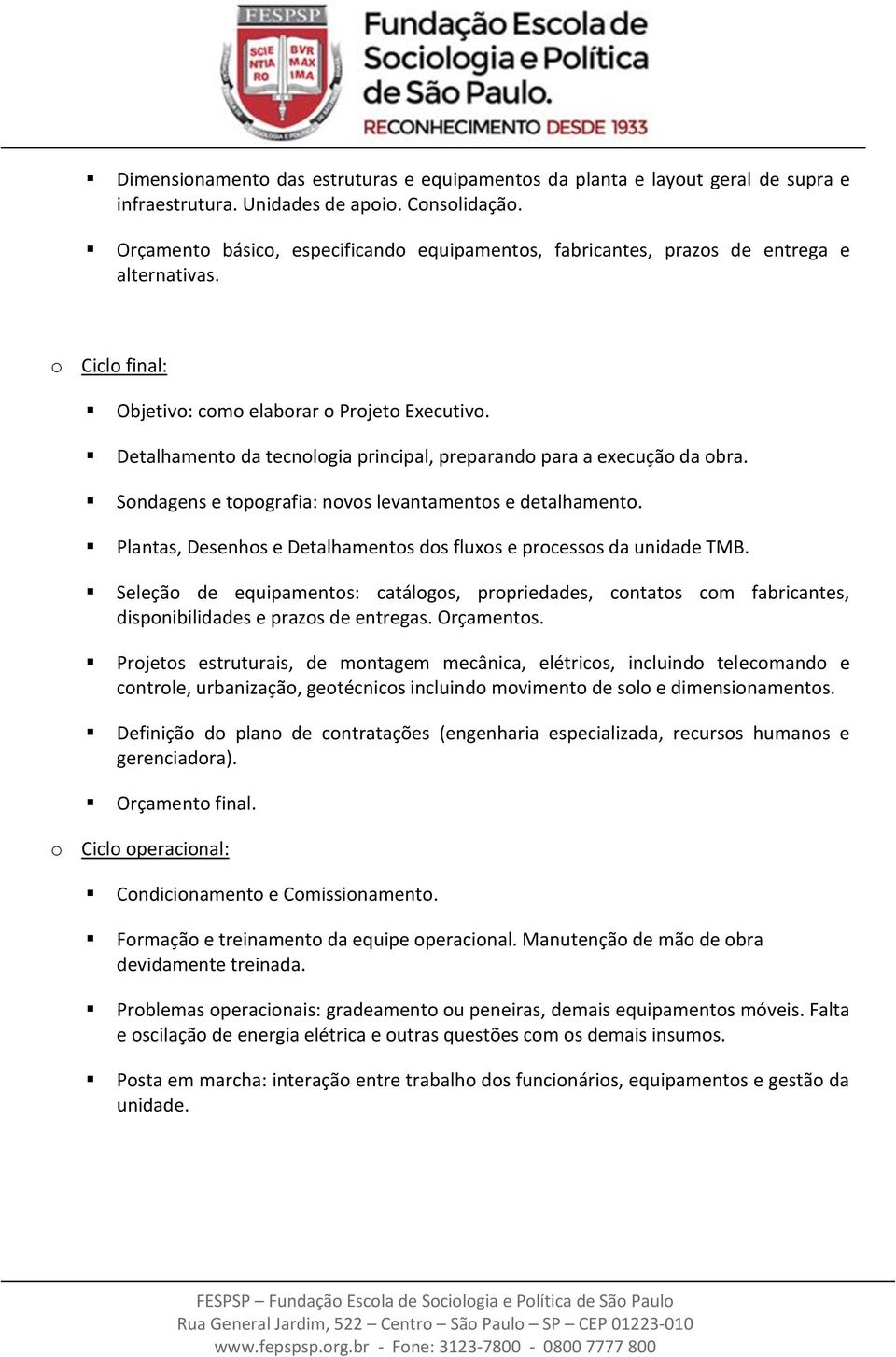 Detalhamento da tecnologia principal, preparando para a execução da obra. Sondagens e topografia: novos levantamentos e detalhamento.