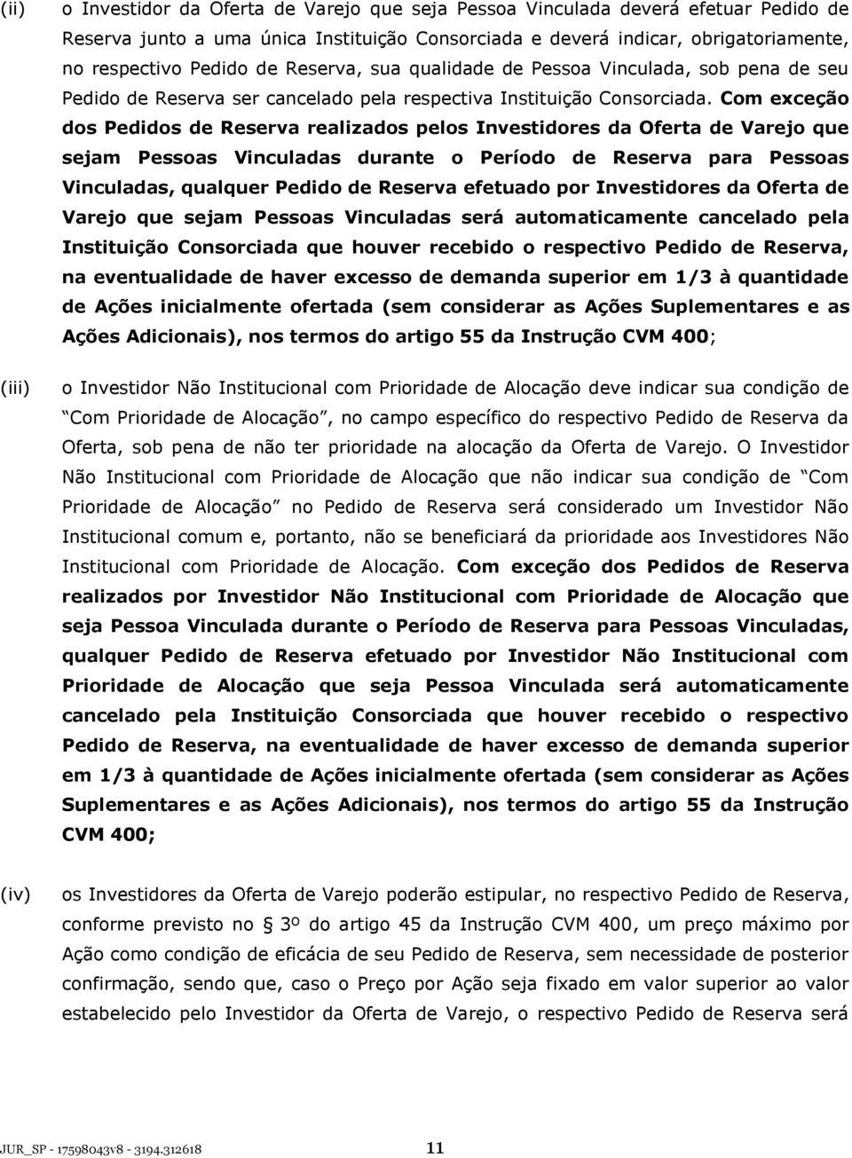 Com exceção dos Pedidos de Reserva realizados pelos Investidores da Oferta de Varejo que sejam Pessoas Vinculadas durante o Período de Reserva para Pessoas Vinculadas, qualquer Pedido de Reserva