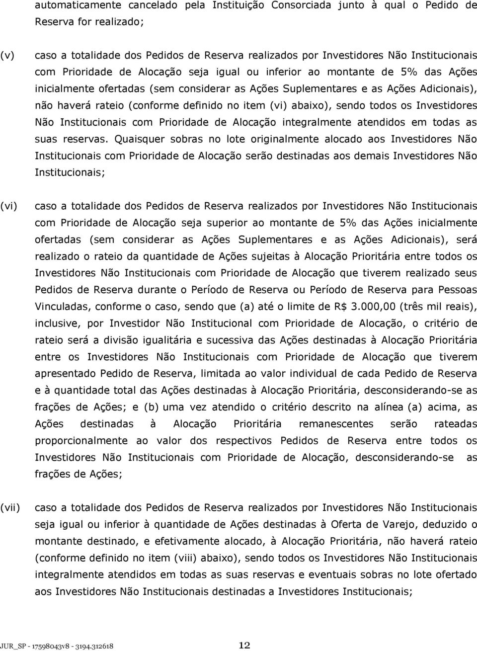 item (vi) abaixo), sendo todos os Investidores Não Institucionais com Prioridade de Alocação integralmente atendidos em todas as suas reservas.