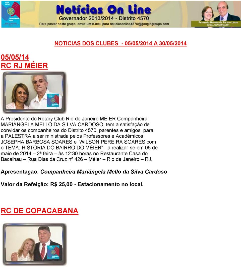 WILSON PEREIRA SOARES com o TEMA: HISTÓRIA DO BAIRRO DO MÉIER", a realizar-se em 05 de maio de 2014 2ª feira às 12:30 horas no Restaurante Casa do Bacalhau Rua Dias da