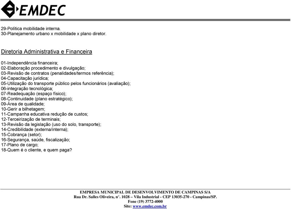 jurídica; 05-Utilização do transporte público pelos funcionários (avaliação); 06-integração tecnológica; 07-Readequação (espaço físico); 08-Continuidade (plano estratégico); 09-Área de