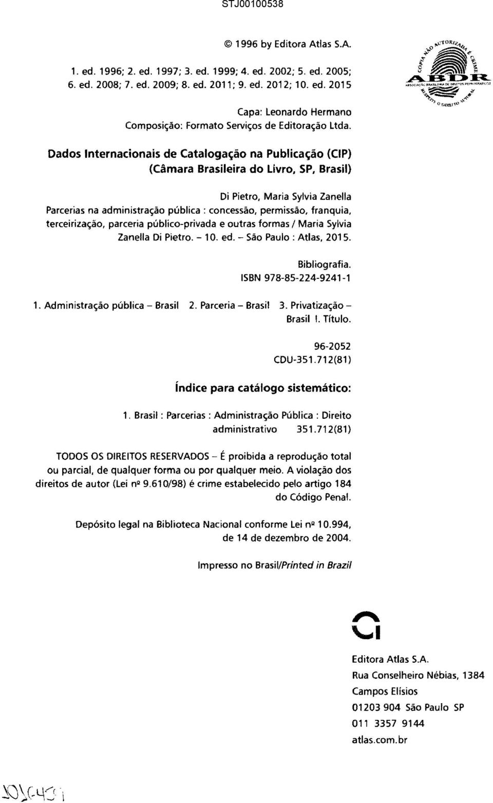 permissão, franquia, terceirização, parceria público-privada e outras formas 1Maria Sylvia Zanella Di Pietro. - 10. ed. - São Paulo: Atlas, 2015. Bibliografia. ISBN 978-85-224-9241-1 1.