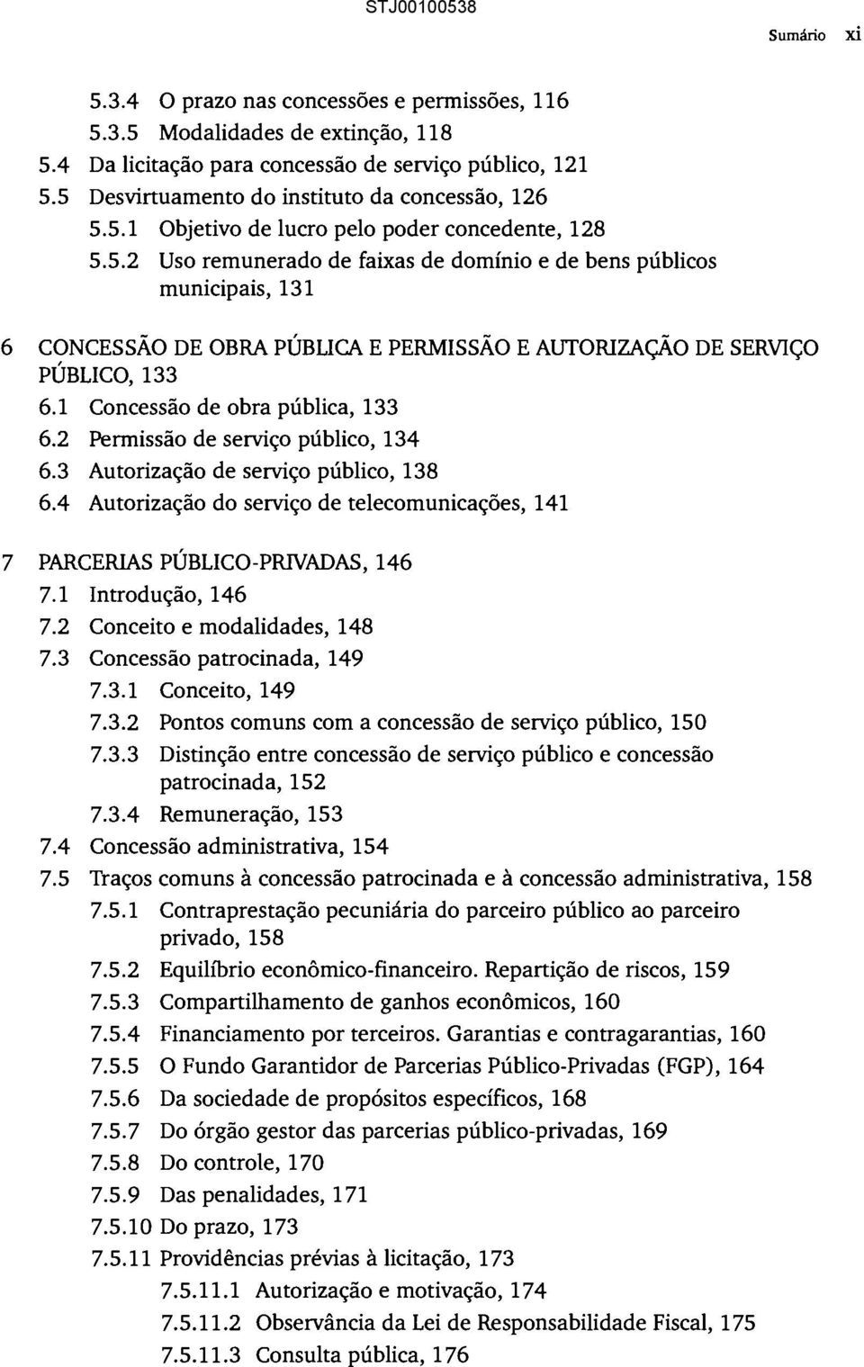 1 Concessão de obra pública, 133 6.2 Permissão de serviço público, 134 6.3 Autorização de serviço público, 138 6.4 Autorização do serviço de telecomunicações, 141 7 PARCERIAS PÚBLICO-PRNADAS, 146 7.