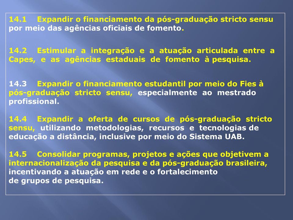 3 Expandir o financiamento estudantil por meio do Fies à pós-graduação stricto sensu, especialmente ao mestrado profissional. 14.