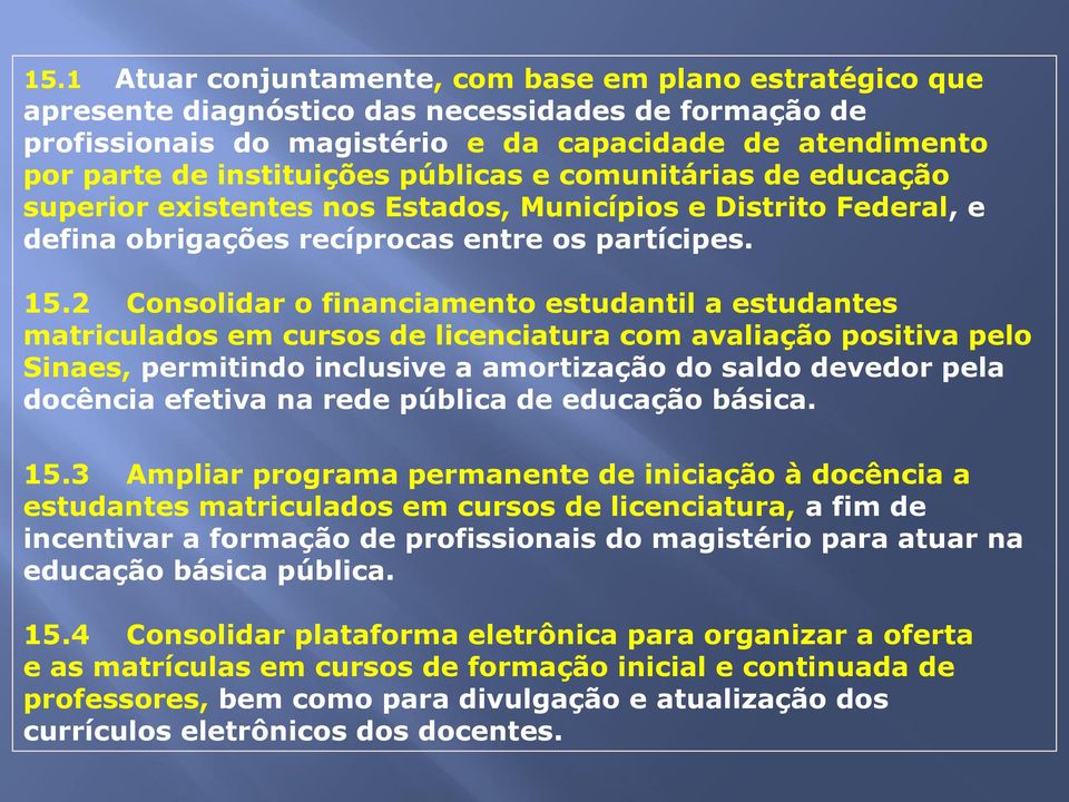 2 Consolidar o financiamento estudantil a estudantes matriculados em cursos de licenciatura com avaliação positiva pelo Sinaes, permitindo inclusive a amortização do saldo devedor pela docência