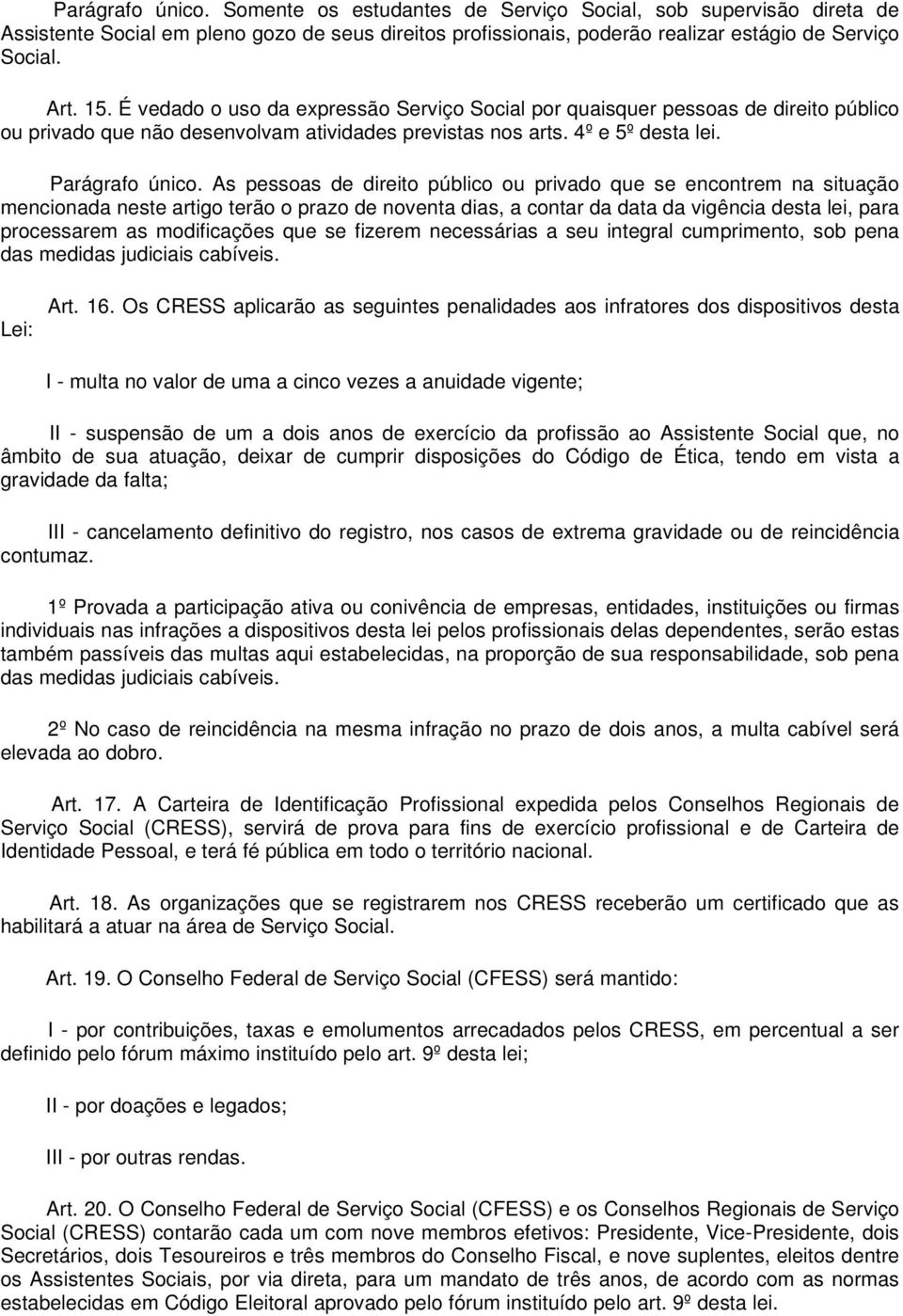 As pessoas de direito público ou privado que se encontrem na situação mencionada neste artigo terão o prazo de noventa dias, a contar da data da vigência desta lei, para processarem as modificações