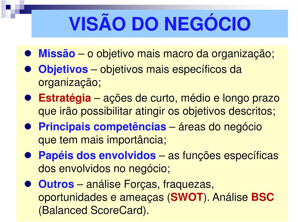 Principais competências áreas do negócio que tem mais importância; Papéis dos envolvidos as funções específicas