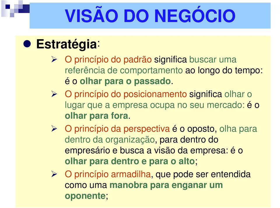 O princípio do posicionamento significa olhar o lugar que a empresa ocupa no seu mercado: é o olhar para fora.