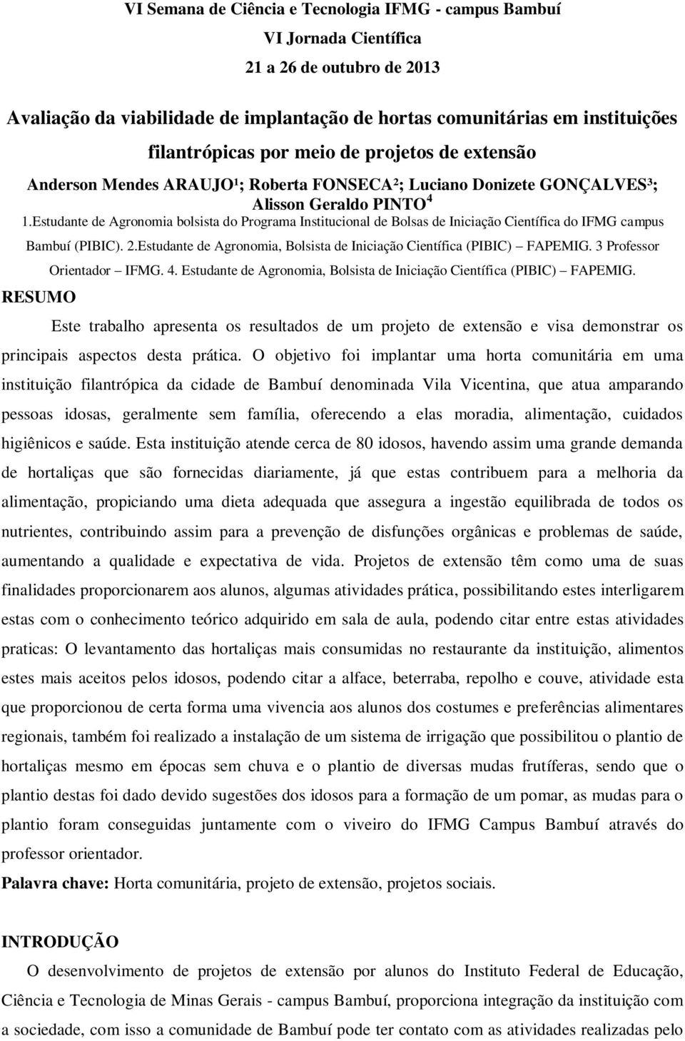 Estudante de Agronomia, Bolsista de Iniciação Científica (PIBIC) FAPEMIG. 3 Professor RESUMO Orientador IFMG. 4. Estudante de Agronomia, Bolsista de Iniciação Científica (PIBIC) FAPEMIG.