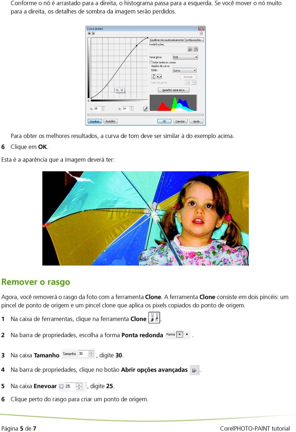 Esta é a aparência que a imagem deverá ter: Remover o rasgo Agora, você removerá o rasgo da foto com a ferramenta Clone.