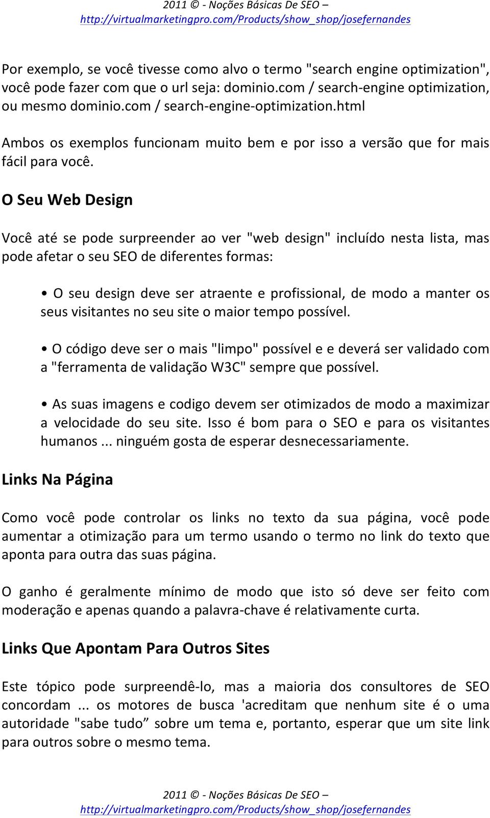 OSeuWebDesign Você até se pode surpreender ao ver "web design" incluído nesta lista, mas podeafetaroseuseodediferentesformas: Oseudesigndeveseratraenteeprofissional,demodoamanteros