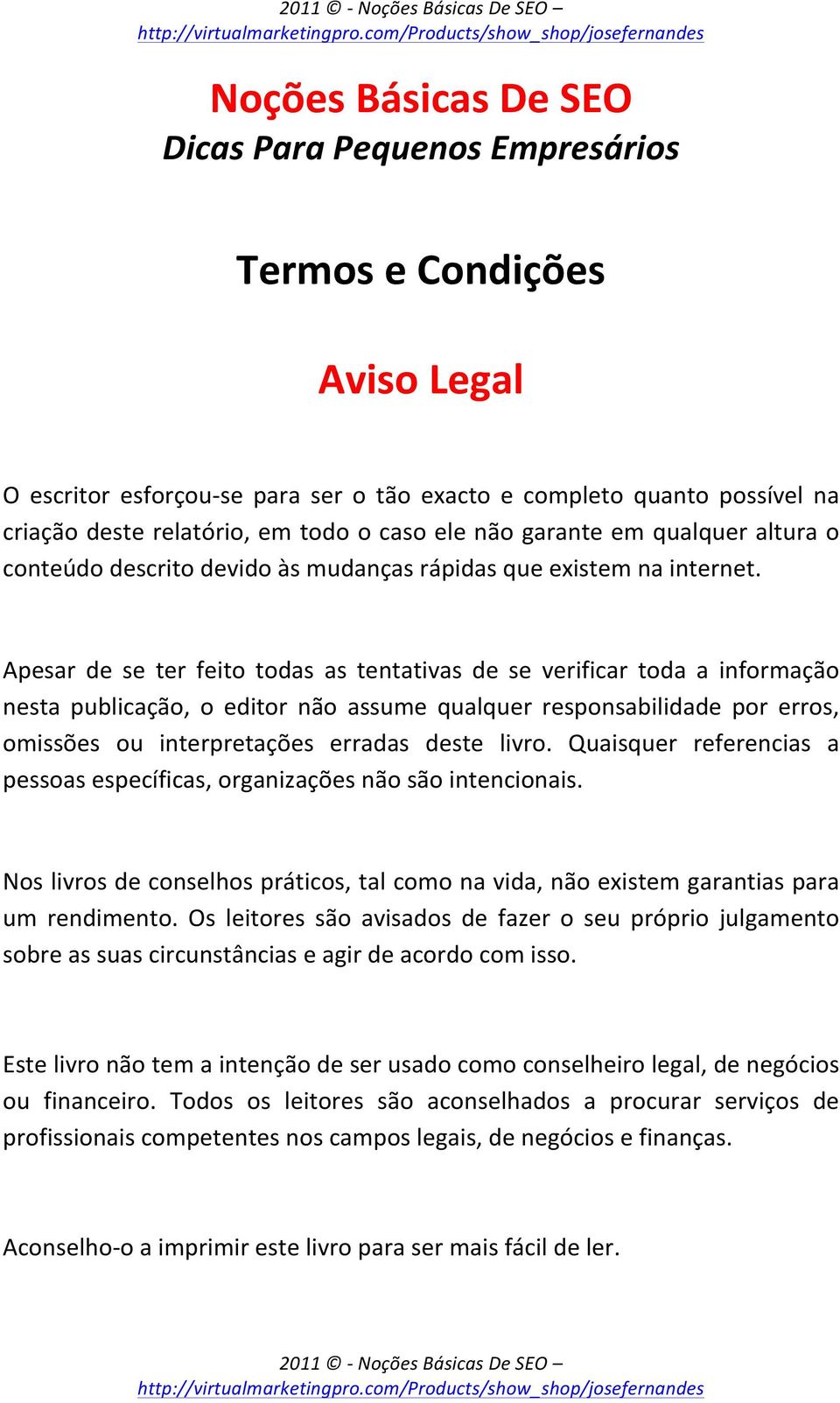 Apesar de se ter feito todas as tentativas de se verificar toda a informação nesta publicação, o editor não assume qualquer responsabilidade por erros, omissões ou interpretações erradas deste livro.