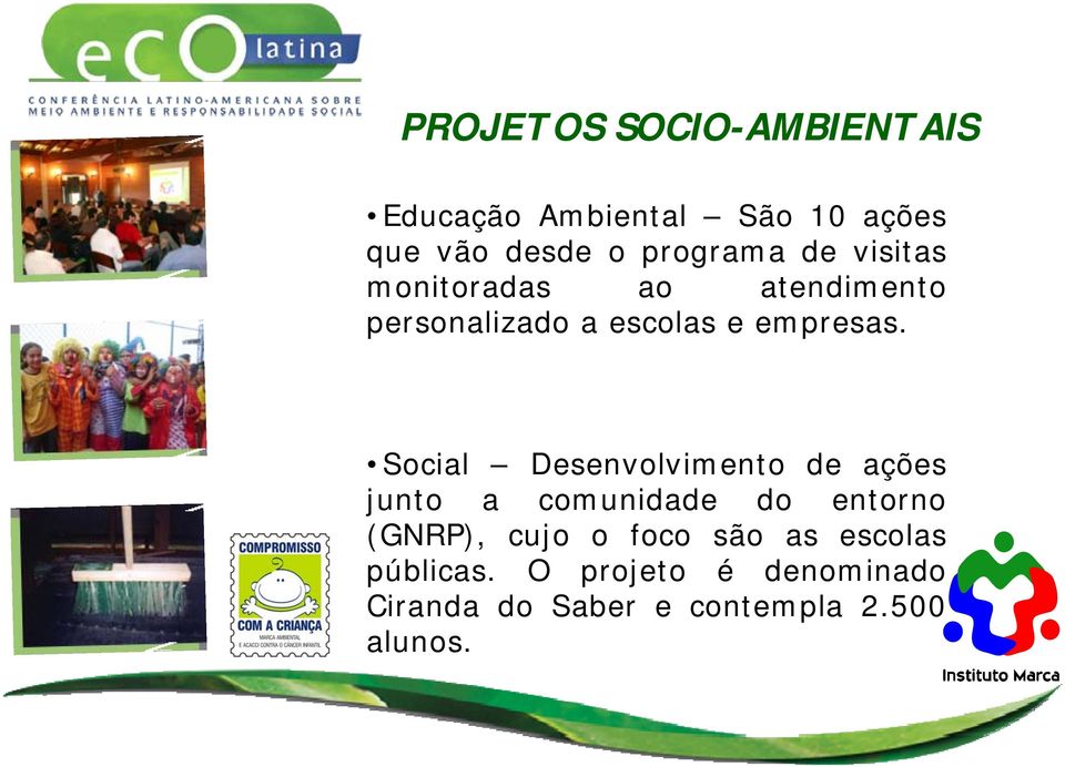 Social Desenvolvimento de ações junto a comunidade do entorno (GNRP), cujo o foco