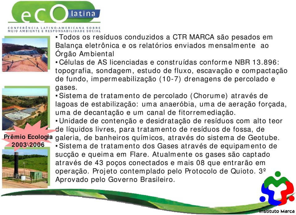 Sistema de tratamento de percolado (Chorume) através de lagoas de estabilização: uma anaeróbia, uma de aeração forçada, uma de decantação e um canal de fitorremediação.