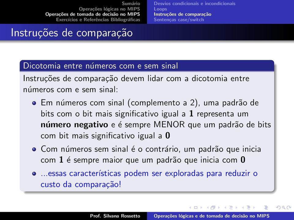 que um padrão de bits com bit mais significativo igual a 0 Com números sem sinal é o contrário, um padrão que inicia com 1