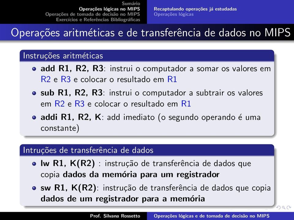 colocar o resultado em R1 addi R1, R2, K: add imediato (o segundo operando é uma constante) Intruções de transferência de dados lw R1, K(R2) : instrução de