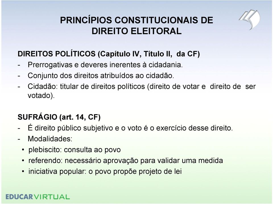 - Cidadão: titular de direitos políticos(direito de votar e direito de ser votado). SUFRÁGIO(art.