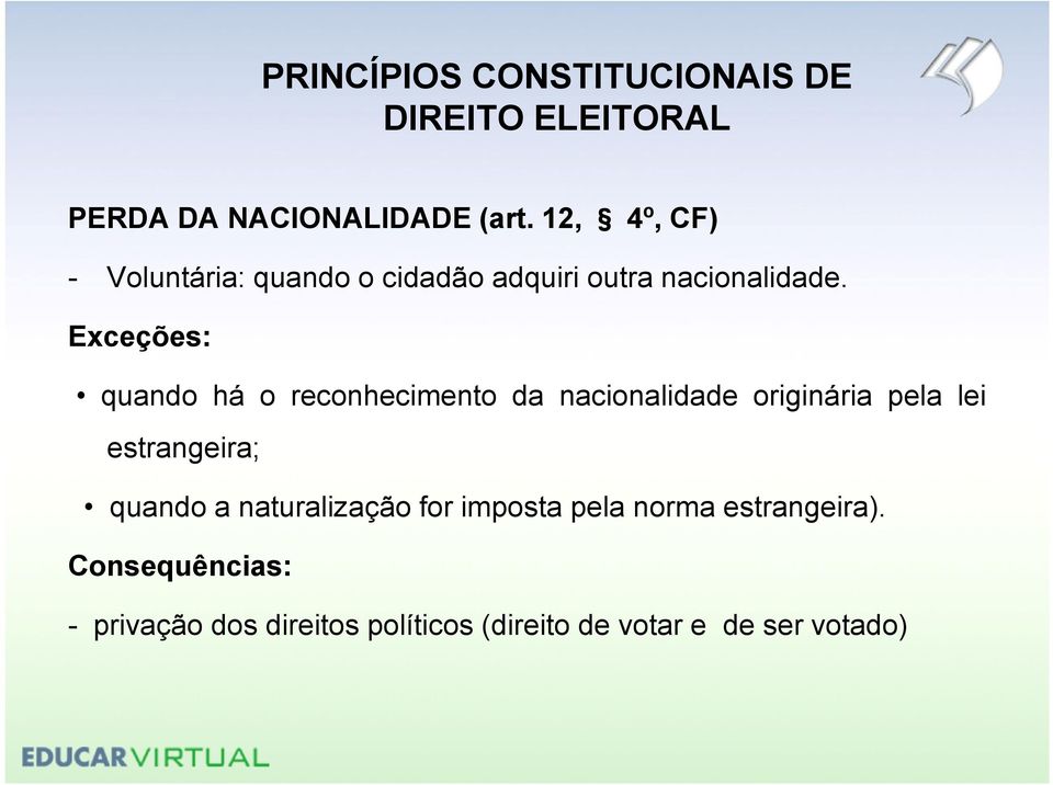 Exceções: quando há o reconhecimento da nacionalidade originária pela lei