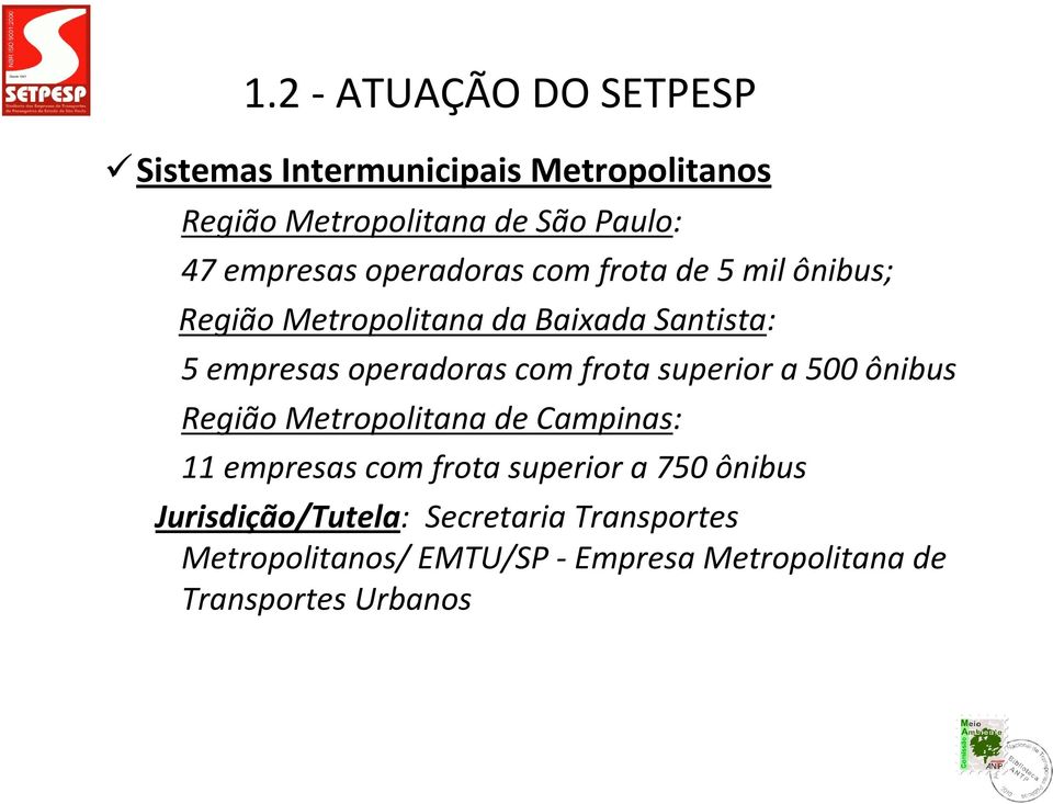 operadoras com frota superior a 500 ônibus Região Metropolitana de Campinas: 11 empresas com frota superior