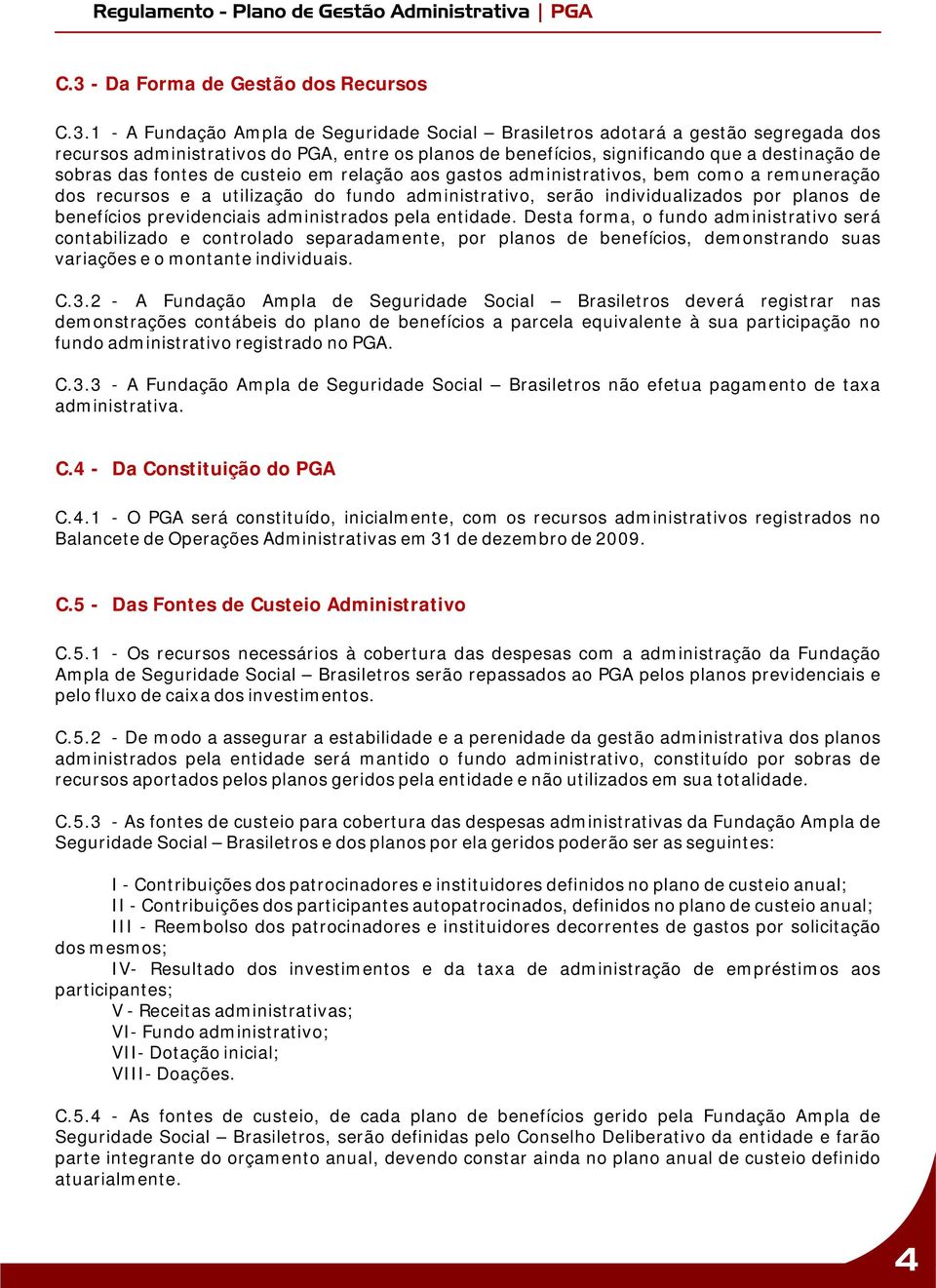 por planos de benefícios previdenciais administrados pela entidade.