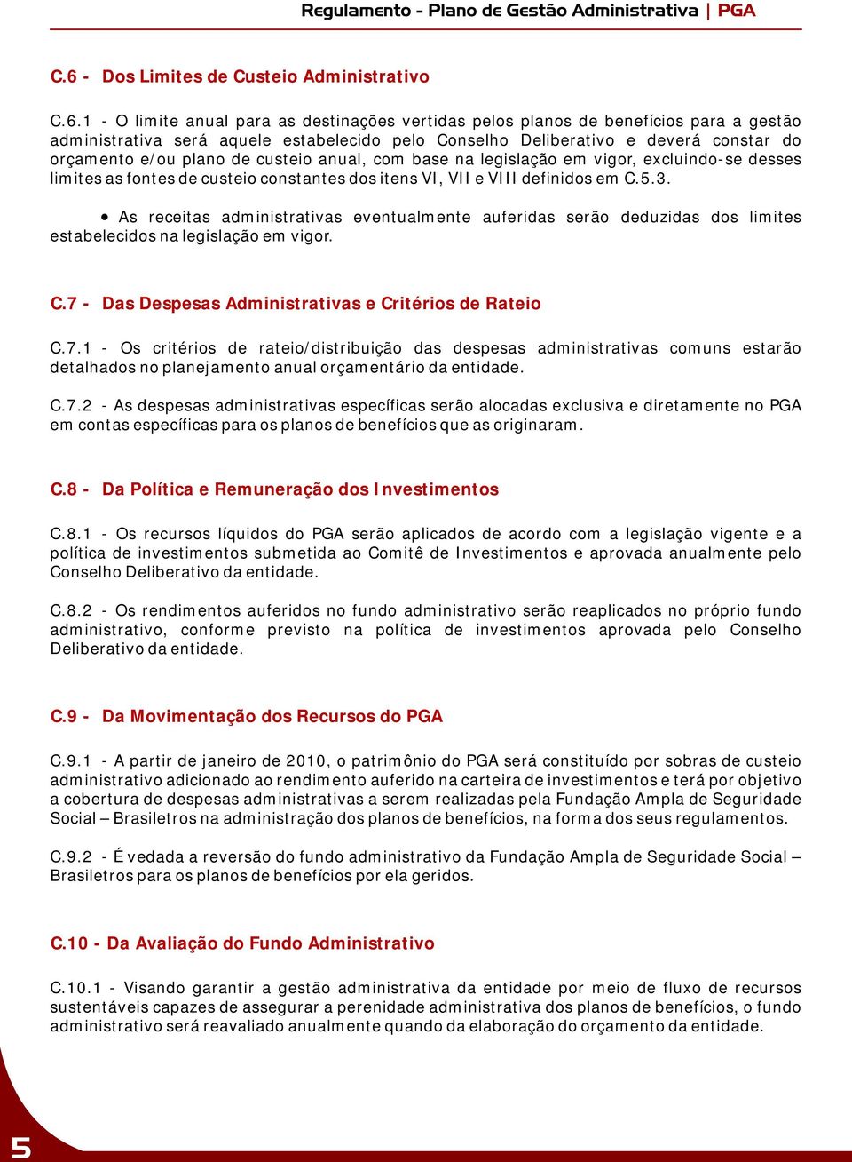 em C.5.3. As receitas administrativas eventualmente auferidas serão deduzidas dos limites estabelecidos na legislação em vigor. C.7 