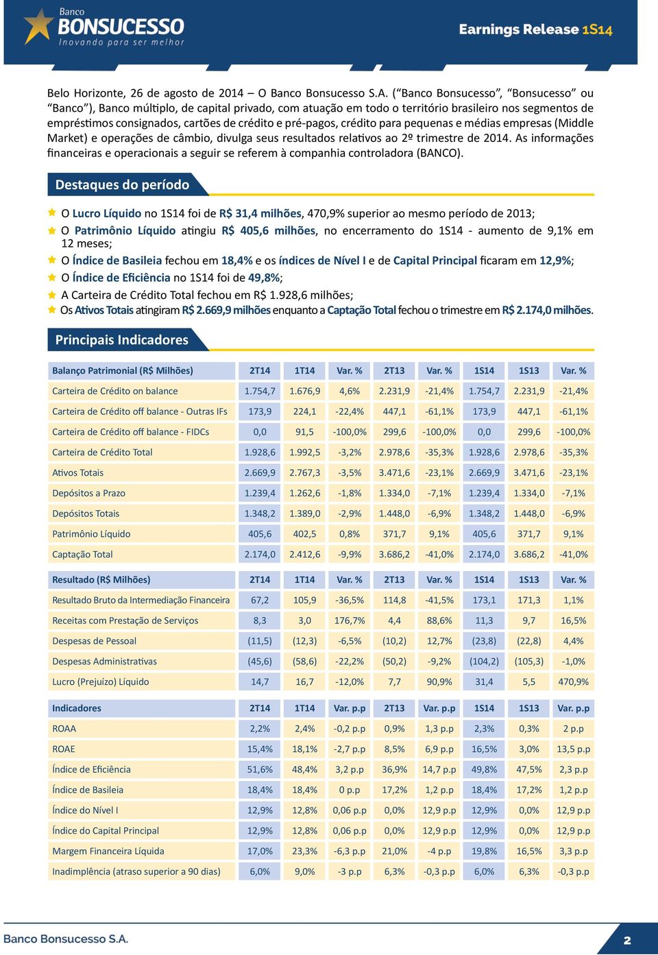 crédito para pequenas e médias empresas (Middle Market) e operações de câmbio, divulga seus resultados relativos ao 2º trimestre de 2014.