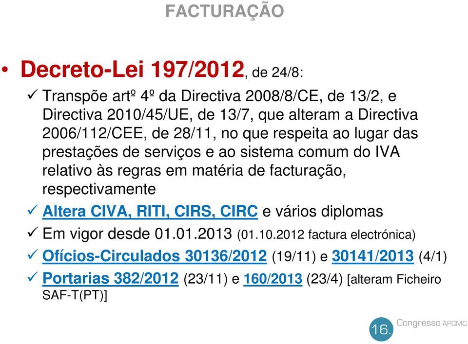 matéria de facturação, respectivamente Altera CIVA, RITI, CIRS, CIRC e vários diplomas Em vigor desde 01.01.2013 (01.10.