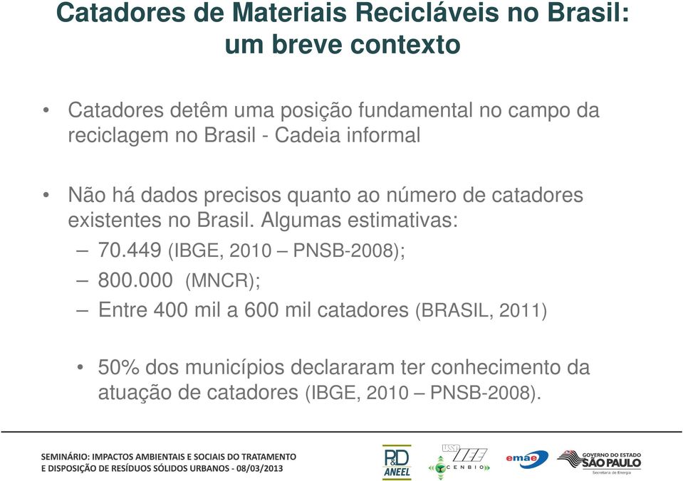 existentes no Brasil. Algumas estimativas: 70.449 (IBGE, 2010 PNSB-2008); 800.