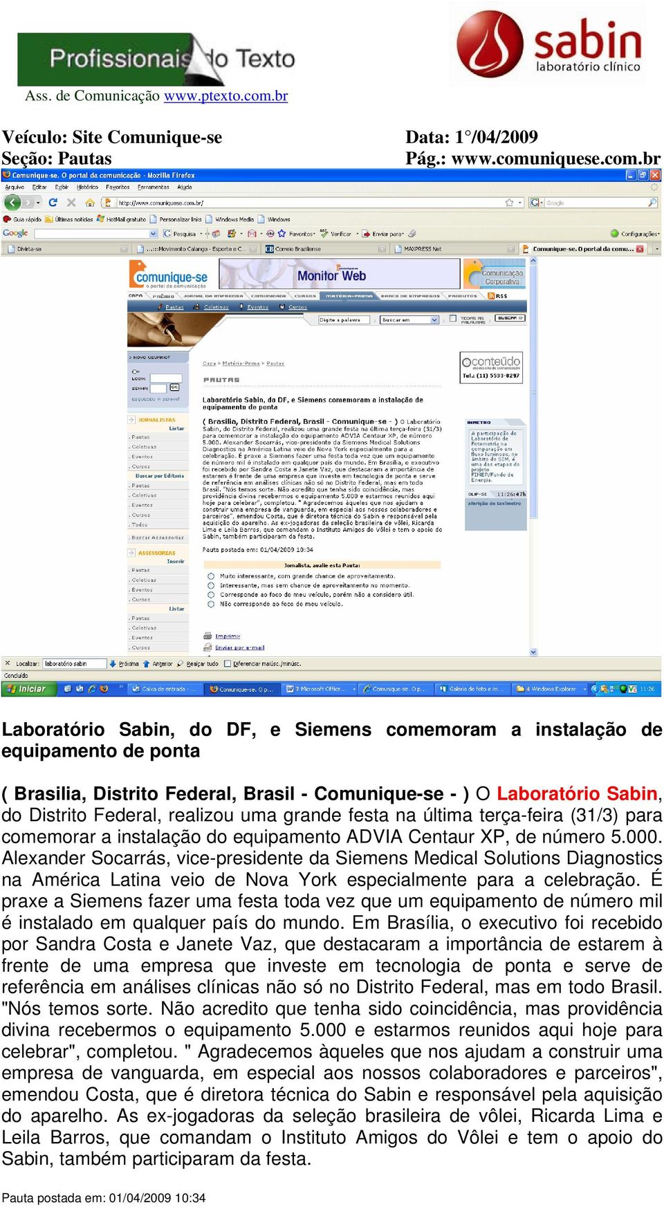 br Laboratório Sabin, do DF, e Siemens comemoram a instalação de equipamento de ponta ( Brasilia, Distrito Federal, Brasil - Comunique-se - ) O Laboratório Sabin, do Distrito Federal, realizou uma