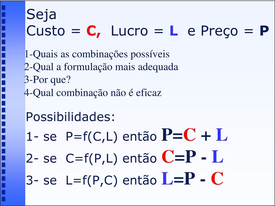combinação não é eficaz Possibilidades: P=C + L 1- se