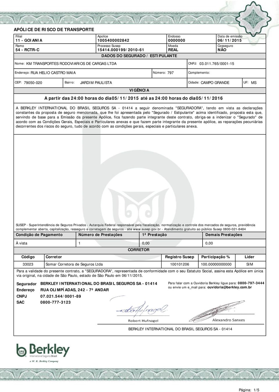 Apólice, fica fazendo parte integrante deste contrato, obriga-se a indenizar o "Segurado" de acordo com as Condições Gerais, Especiais e Particulares anexas e que fazem parte integrante da presente