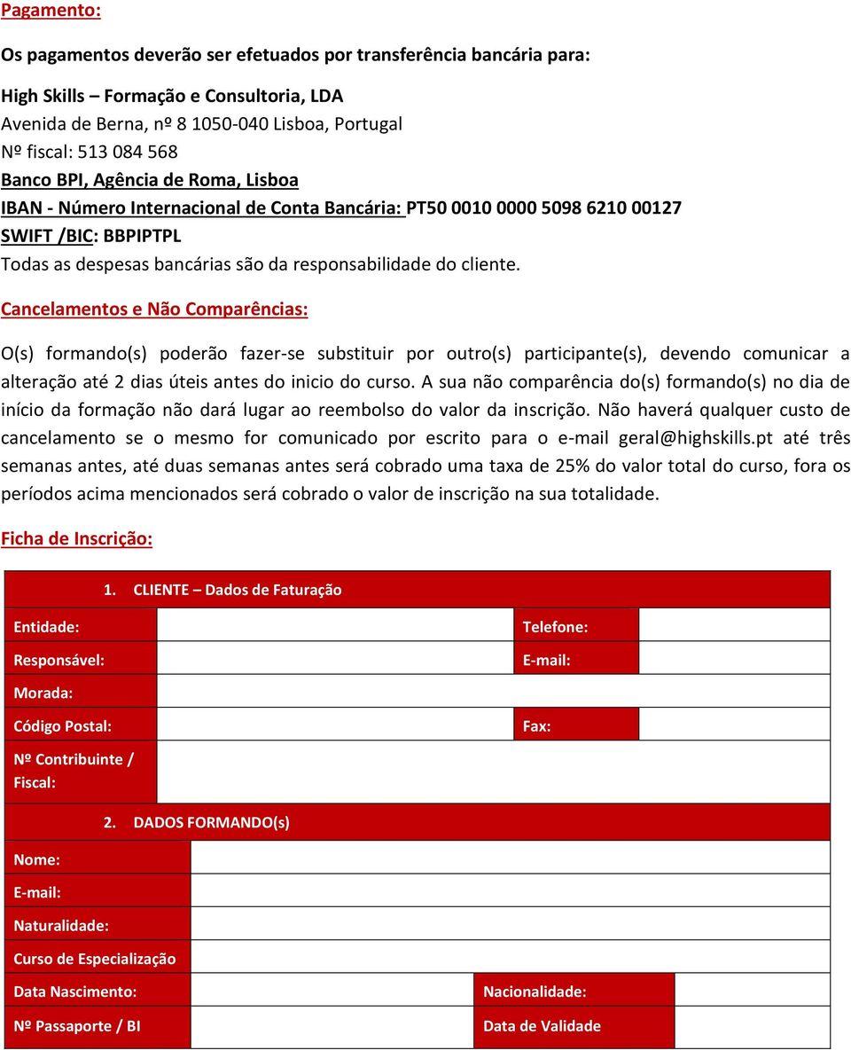 Cancelamentos e Não Comparências: O(s) formando(s) poderão fazer-se substituir por outro(s) participante(s), devendo comunicar a alteração até 2 dias úteis antes do inicio do curso.