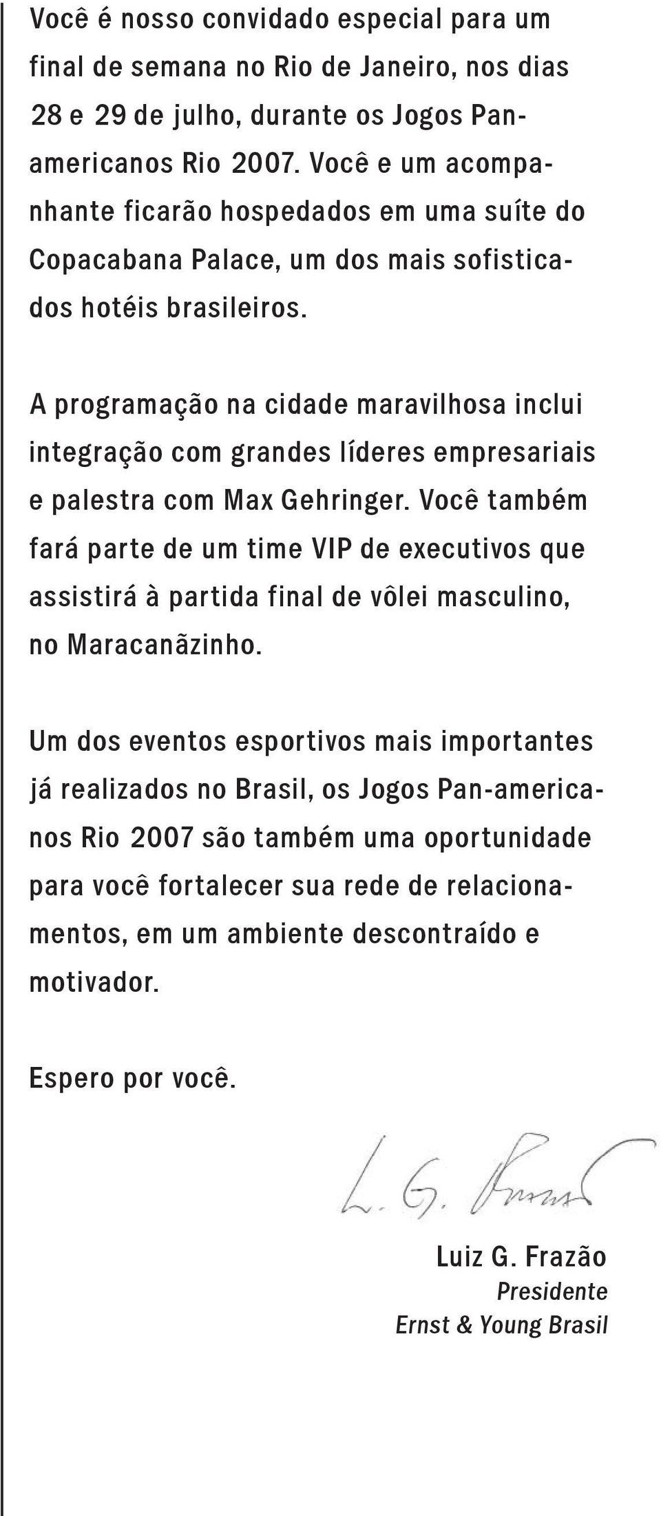 A programação na cidade maravilhosa inclui integração com grandes líderes empresariais e palestra com Max Gehringer.