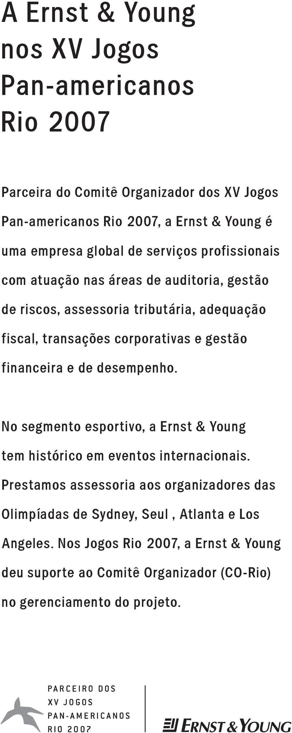 gestão financeira e de desempenho. No segmento esportivo, a Ernst & Young tem histórico em eventos internacionais.