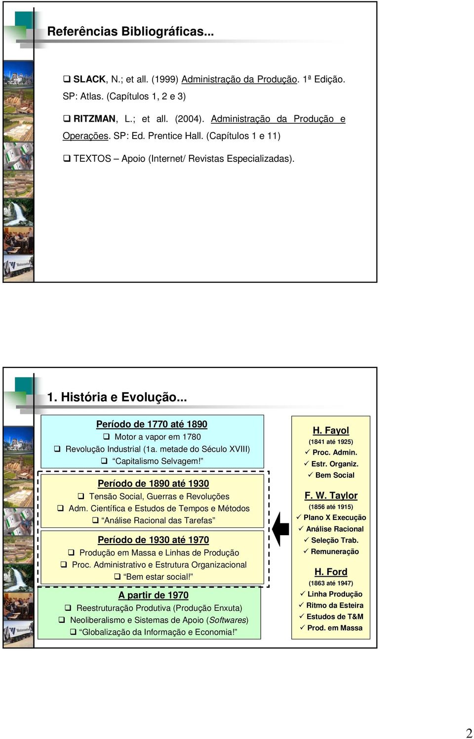 metade do Século XVIII) Capitalismo Selvagem! Período de 1890 até 1930 Tensão Social, Guerras e Revoluções Adm.