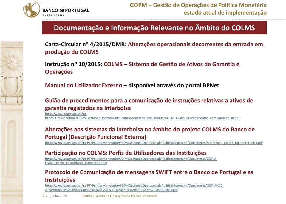 Interbolsa http://www.bportugal.pt/pt PT/PoliticaMonetaria/GOPMGestaodeOperacoesdePoliticaMonetaria/Documents/GOPM_Guiao_procedimentos_comunicacao_IB.