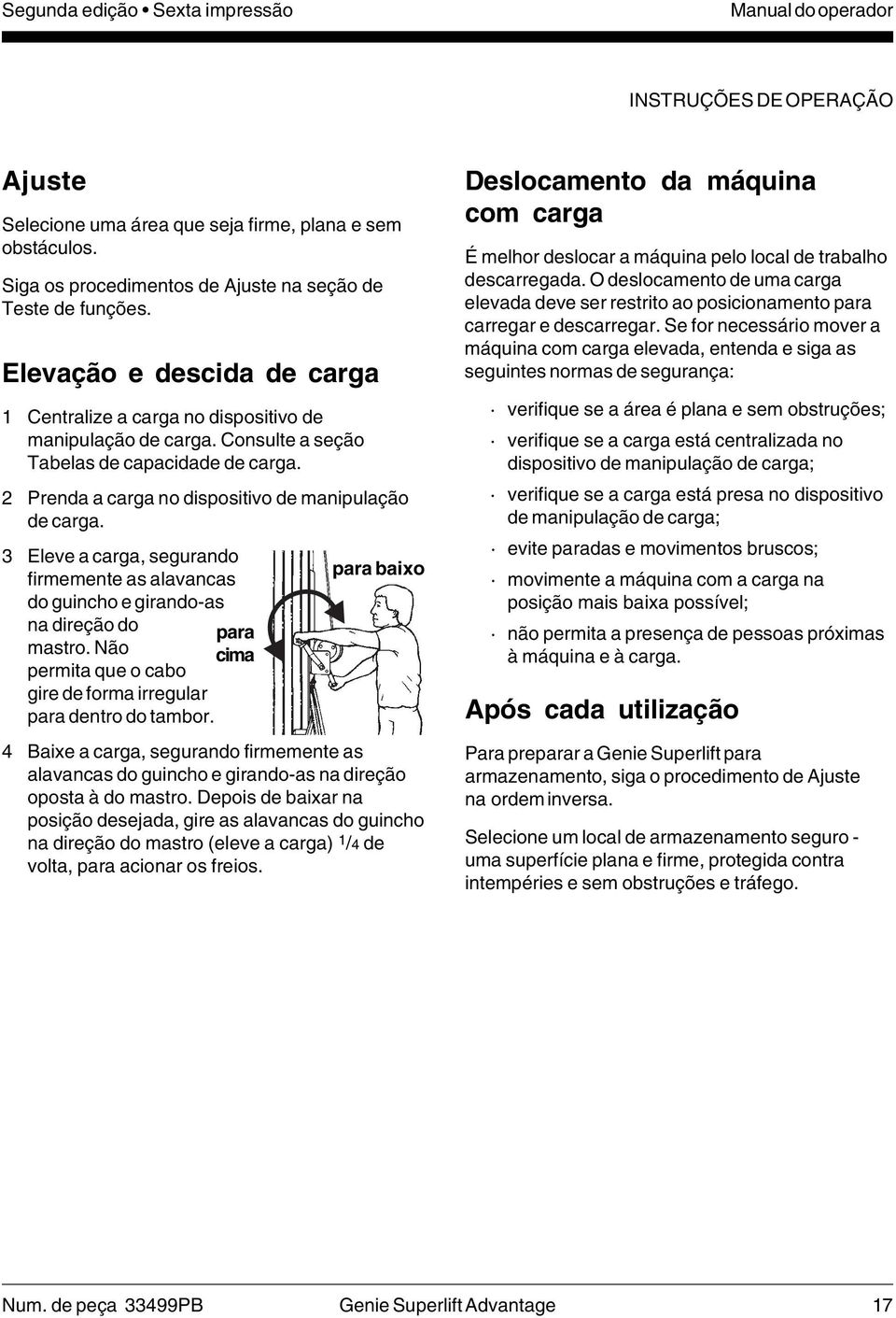 3 Eleve a carga, segurando firmemente as alavancas do guincho e girando-as na direção do mastro. Não permita que o cabo gire de forma irregular para dentro do tambor.