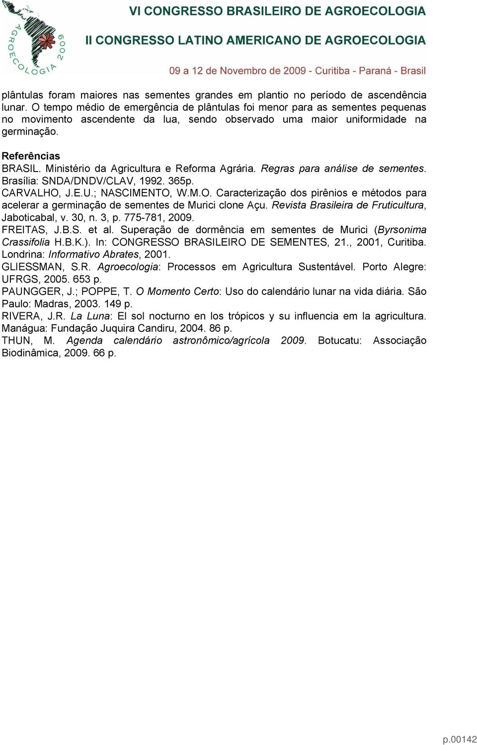 Ministério da Agricultura e Reforma Agrária. Regras para análise de sementes. Brasília: SNDA/DNDV/CLAV, 1992. 365p. CARVALHO,