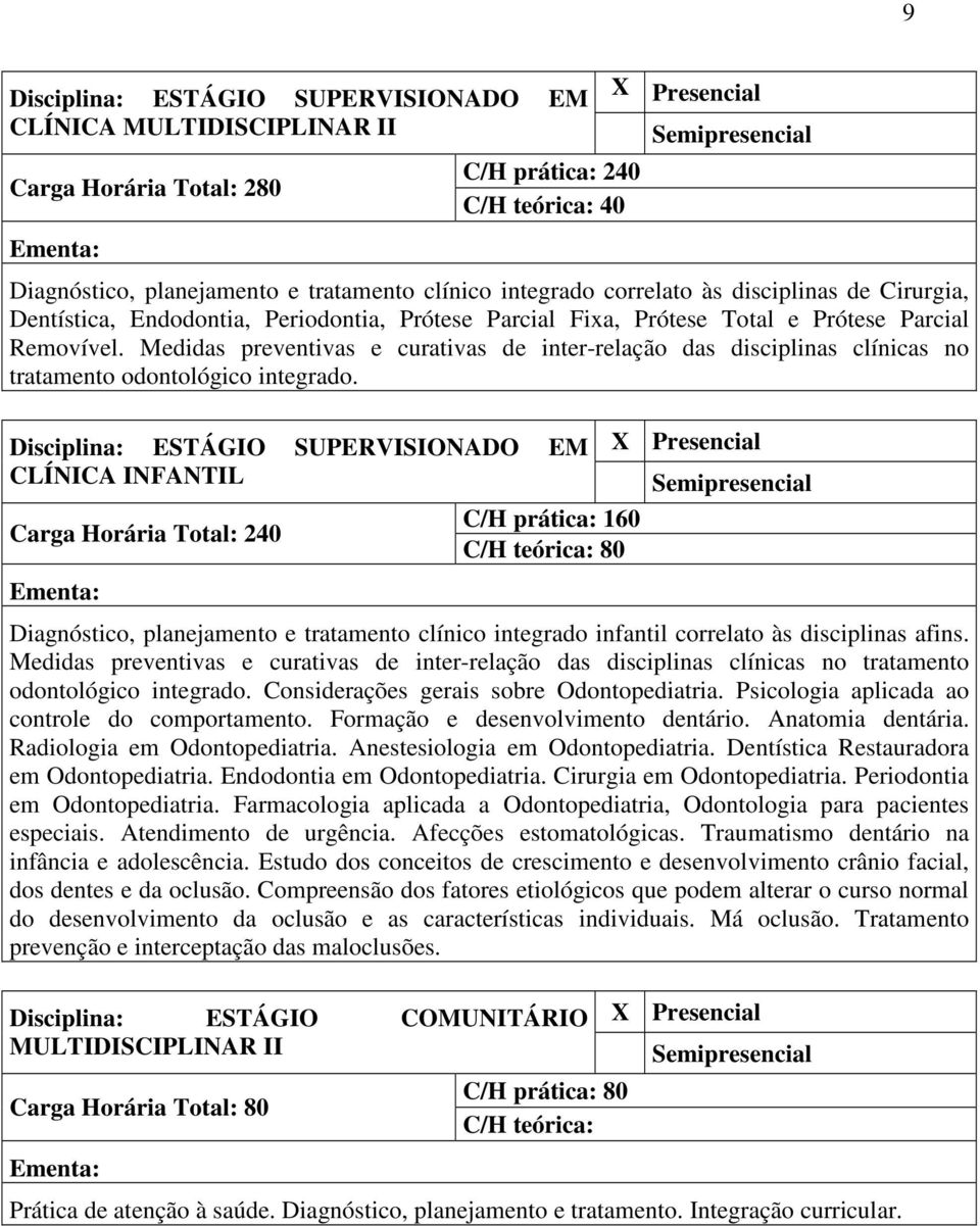 Medidas preventivas e curativas de inter-relação das disciplinas clínicas no tratamento odontológico integrado.