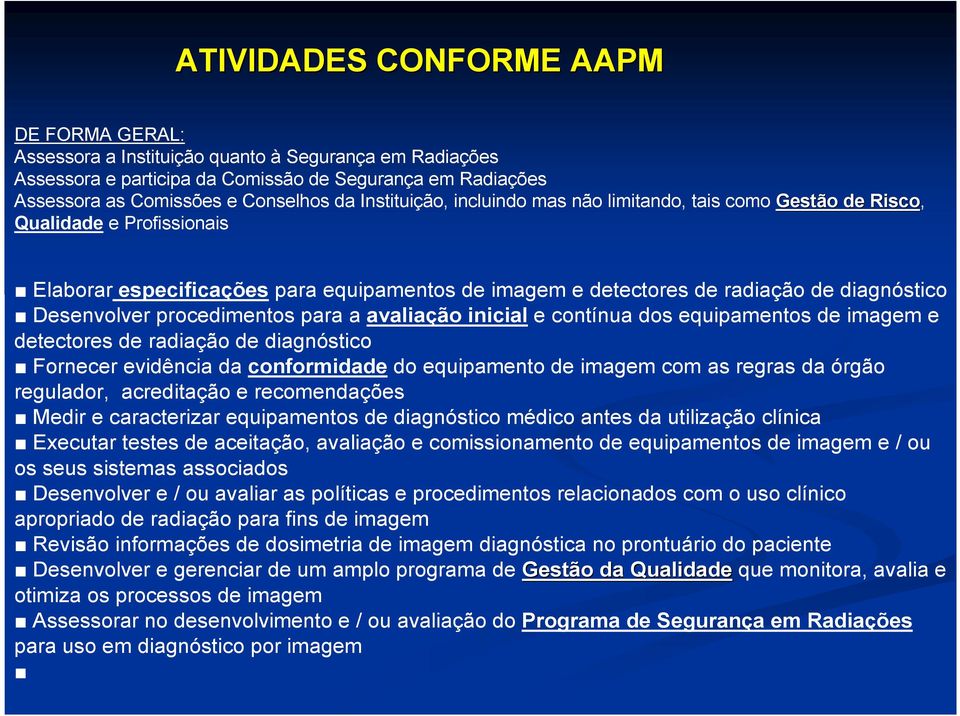 procedimentos para a avaliação inicial e contínua dos equipamentos de imagem e detectores de radiação de diagnóstico Fornecer evidência da conformidade do equipamento de imagem com as regras da órgão